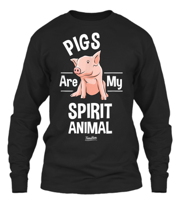 Pigs Are My Spirit Animal...Unisex Long Sleeve Pigs Are My Spirit Animal...Unisex Long Sleeve