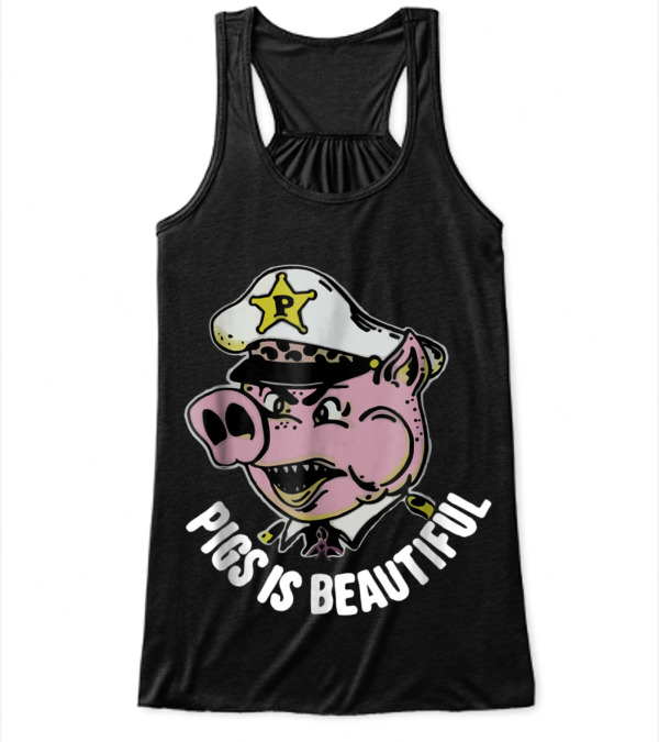 Pigs is beautiful . New Flowy Tank Top Pigs is beautiful . New Flowy Tank Top