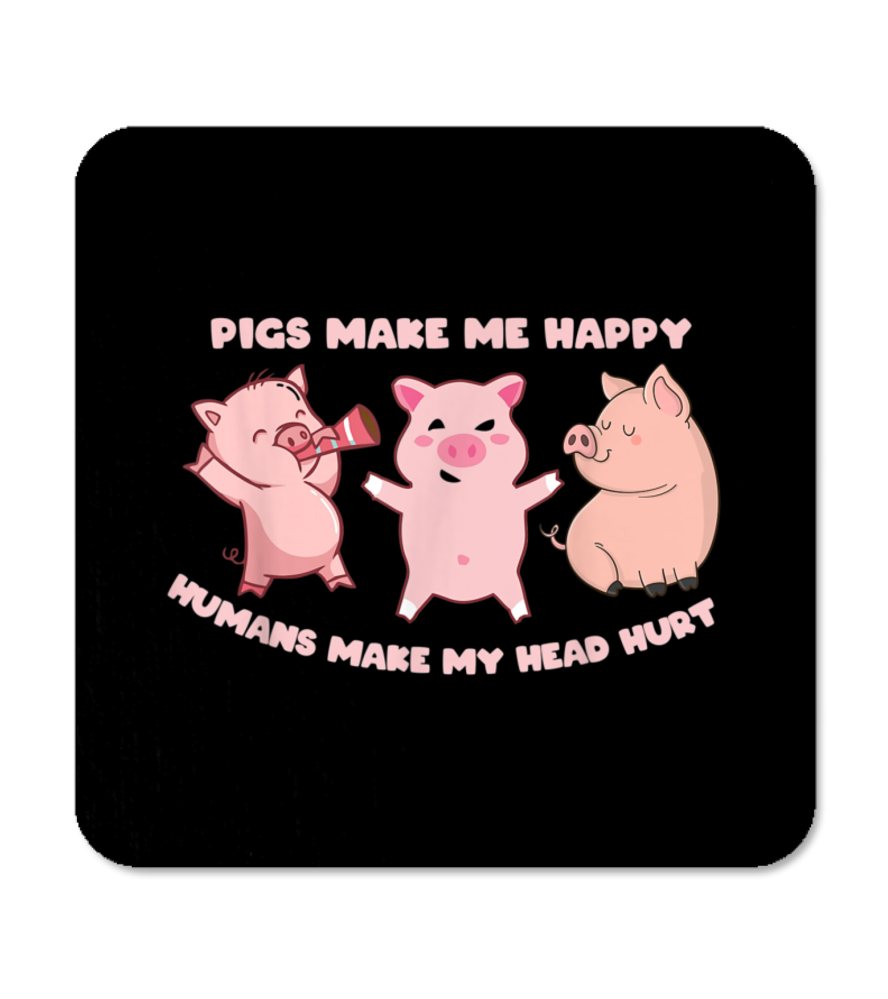 Pigs Make Me Happy Funny ...Coaster Pigs Make Me Happy Funny ...Coaster