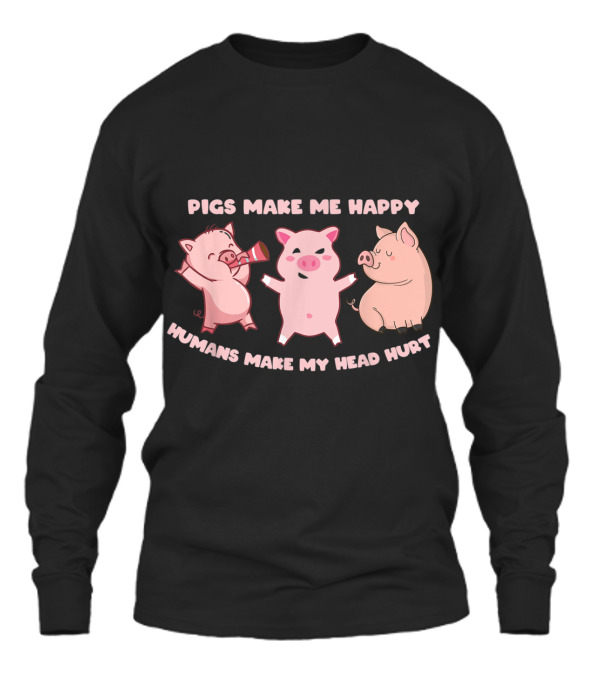 Pigs Make Me Happy Funny Pig Farmer Love Unisex Long Sleeve Pigs Make Me Happy Funny Pig Farmer Love Unisex Long Sleeve