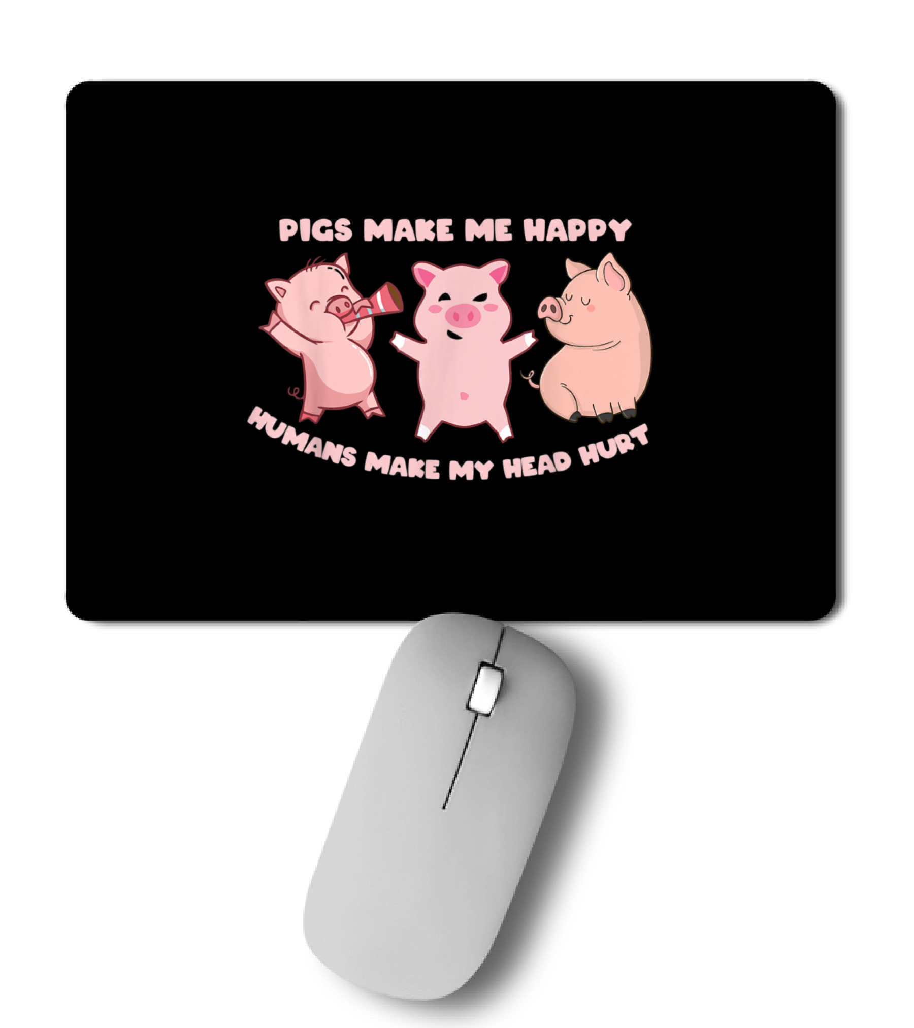 Pigs Make Me Happy Funny ...Mousepad Pigs Make Me Happy Funny ...Mousepad