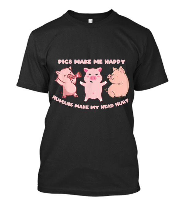 Pigs Make Me Happy Funny ...T-Shirt Pigs Make Me Happy Funny ...T-Shirt