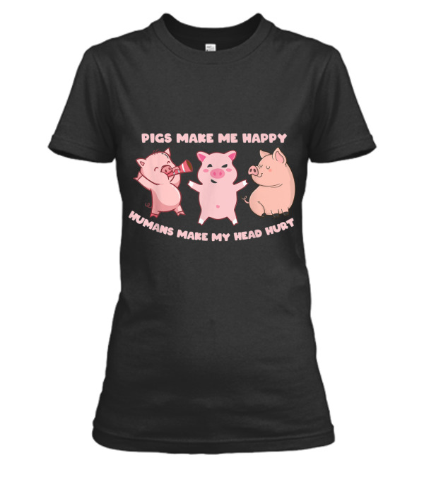 Pigs Make Me Happy Funny Pig Farmer Love Womens T-Shirt Pigs Make Me Happy Funny Pig Farmer Love Womens T-Shirt