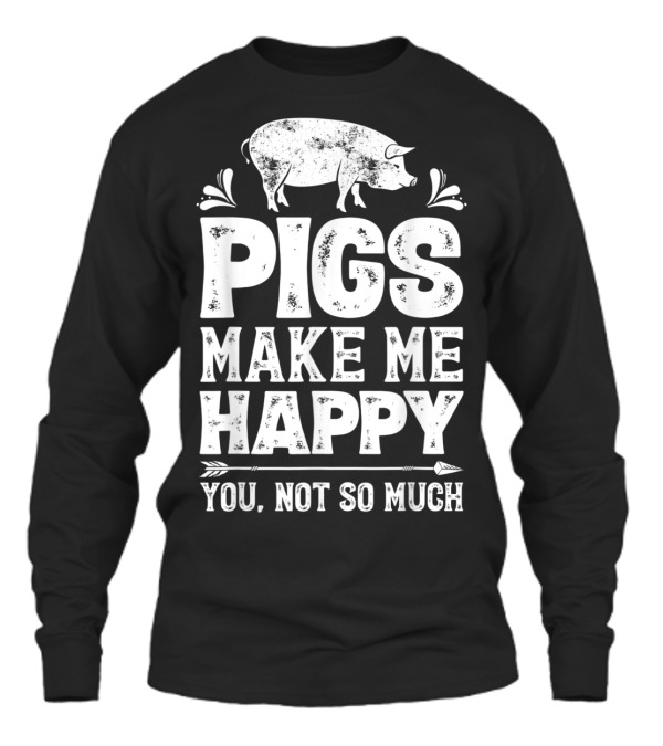 Pigs Make Me Happy T Funny Pig Farm F (2) Unisex Long Sleeve Pigs Make Me Happy T Funny Pig Farm F (2) Unisex Long Sleeve