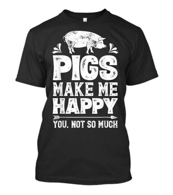 Pigs Make Me Happy T Funn...T-Shirt Pigs Make Me Happy T Funn...T-Shirt