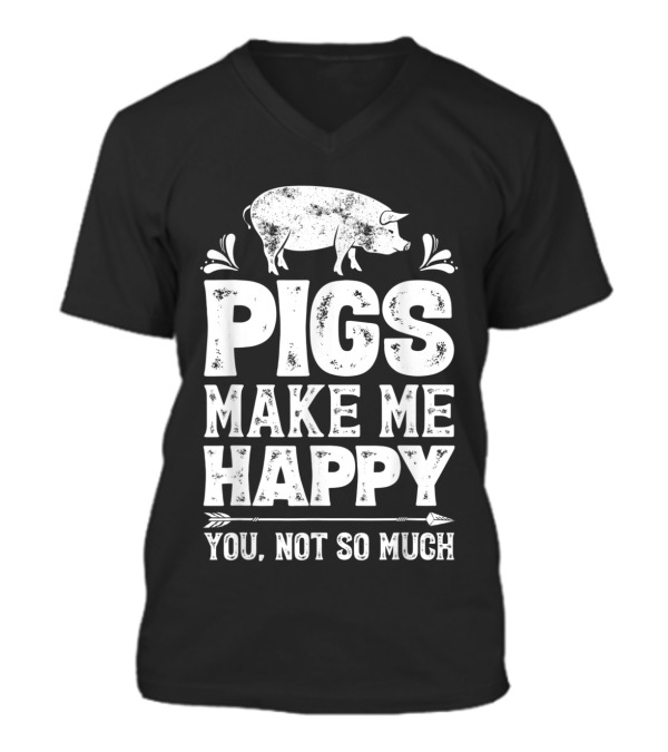 Pigs Make Me Happy T Funn...V-Neck Unisex T-Shirt Pigs Make Me Happy T Funn...V-Neck Unisex T-Shirt