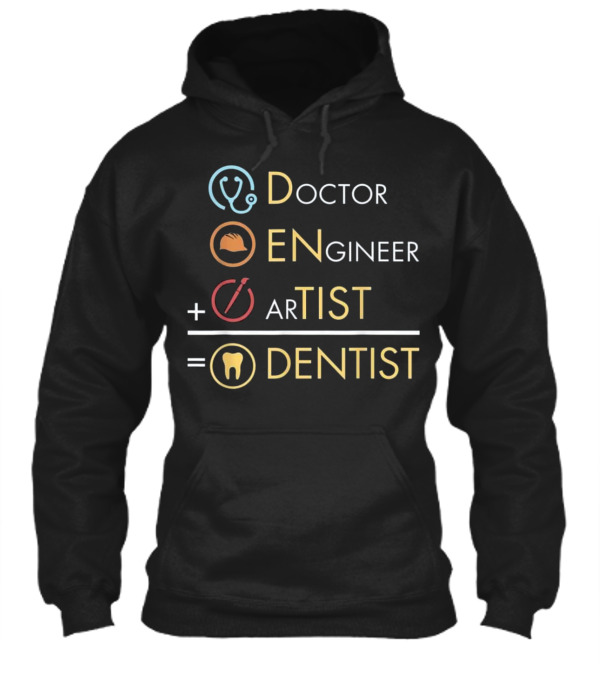 Doctor Engineer Artist = Dentist Funny Dent Hoodie Doctor Engineer Artist = Dentist Funny Dent Hoodie