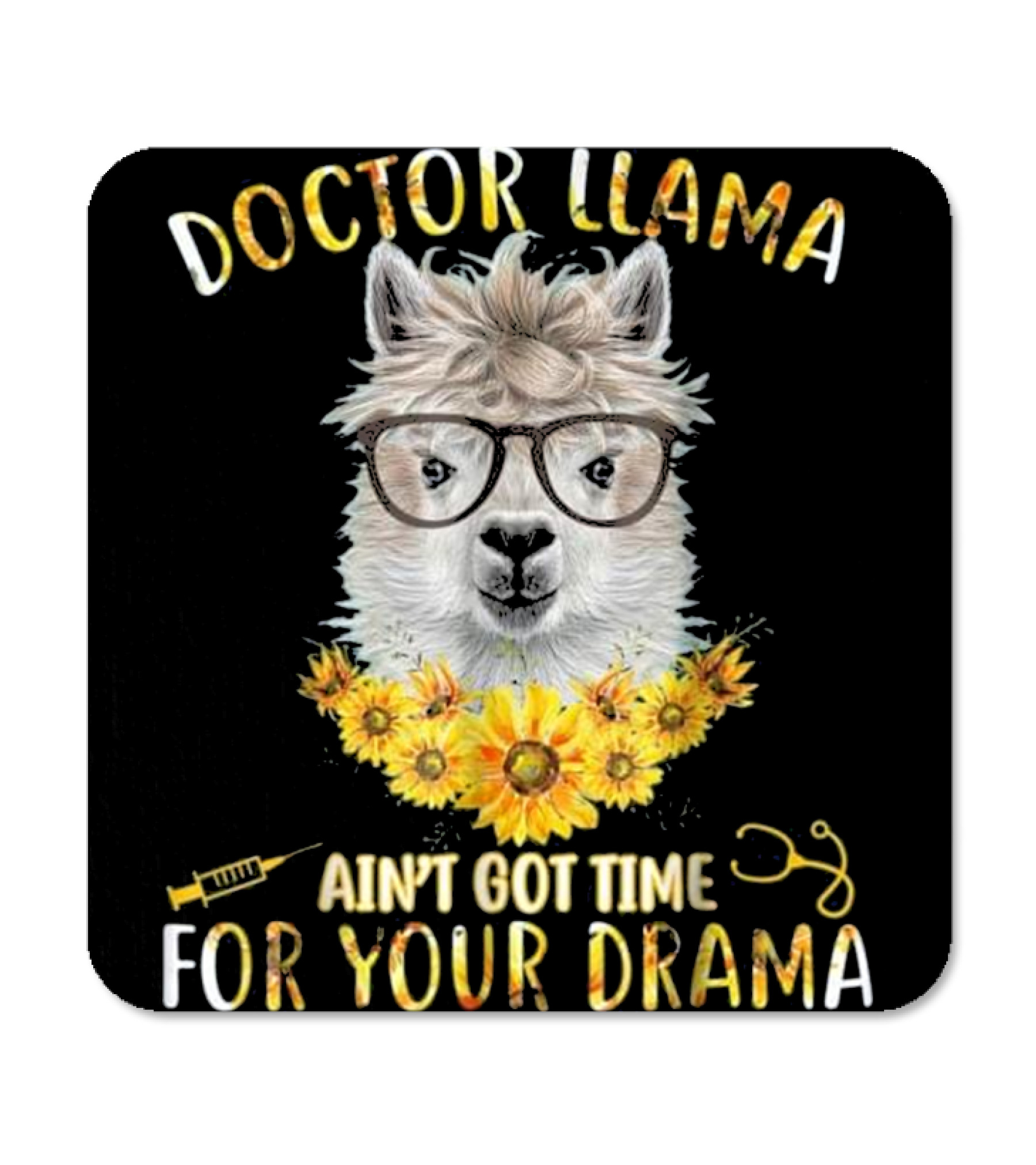 DOCTOR LLAMA AIN'T GOT TIME FOR YOUR DR Coaster DOCTOR LLAMA AIN'T GOT TIME FOR YOUR DR Coaster