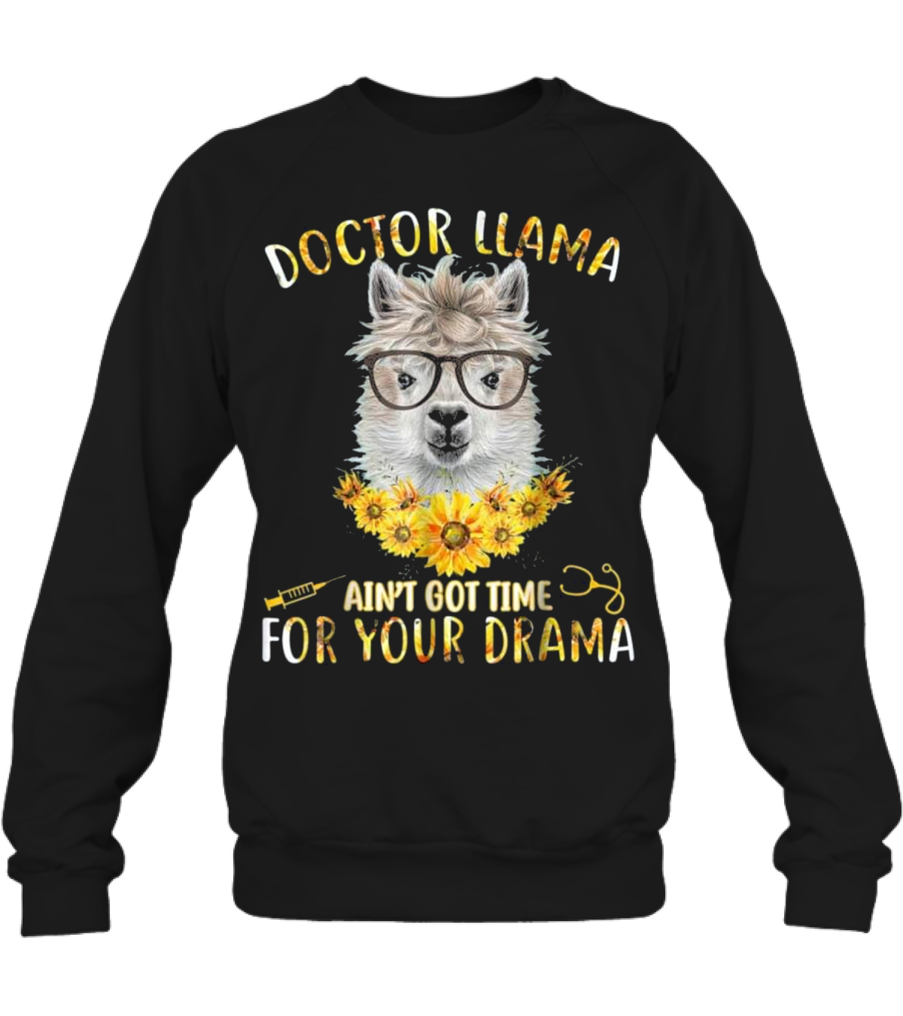 DOCTOR LLAMA AIN'T GOT TIME FOR YOUR DR Crewneck Sweatshirt DOCTOR LLAMA AIN'T GOT TIME FOR YOUR DR Crewneck Sweatshirt