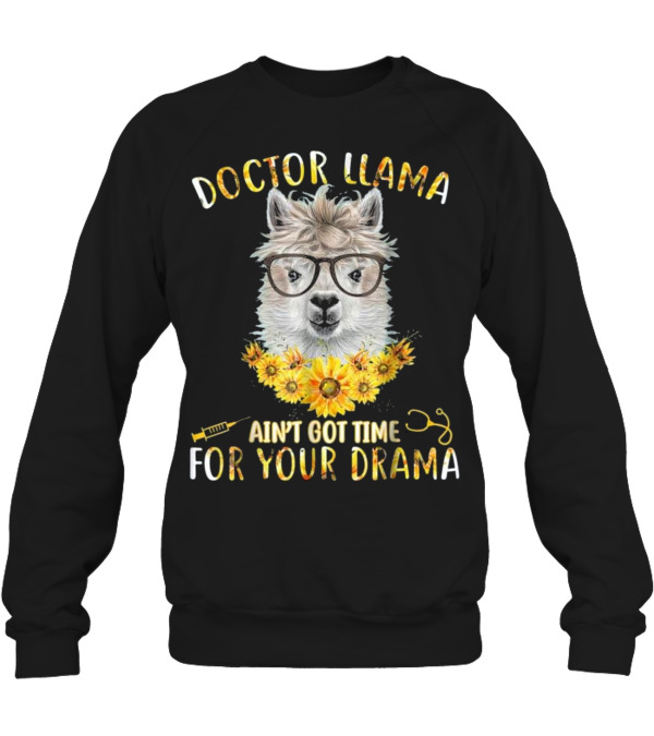 DOCTOR LLAMA AIN'T GOT TI...Crewneck Sweatshirt DOCTOR LLAMA AIN'T GOT TI...Crewneck Sweatshirt