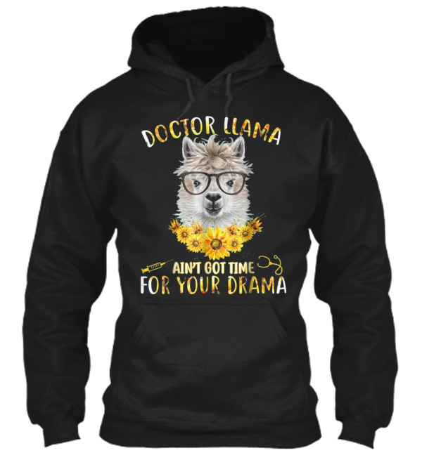 DOCTOR LLAMA AIN'T GOT TIME FOR YOUR DR Hoodie DOCTOR LLAMA AIN'T GOT TIME FOR YOUR DR Hoodie