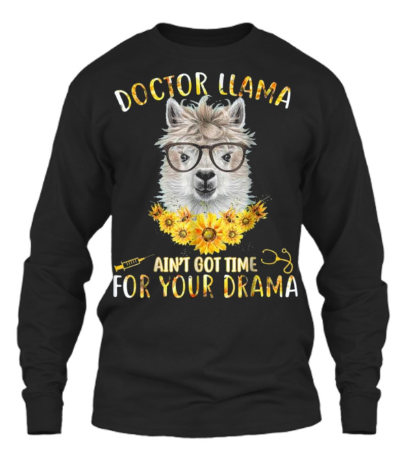 DOCTOR LLAMA AIN'T GOT TIME FOR YOUR DR Unisex Long Sleeve DOCTOR LLAMA AIN'T GOT TIME FOR YOUR DR Unisex Long Sleeve