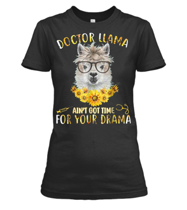 DOCTOR LLAMA AIN'T GOT TIME FOR YOUR DR Womens T-Shirt DOCTOR LLAMA AIN'T GOT TIME FOR YOUR DR Womens T-Shirt