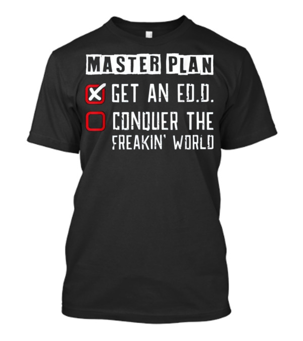 Doctor of Education Plan ...T-Shirt Doctor of Education Plan ...T-Shirt