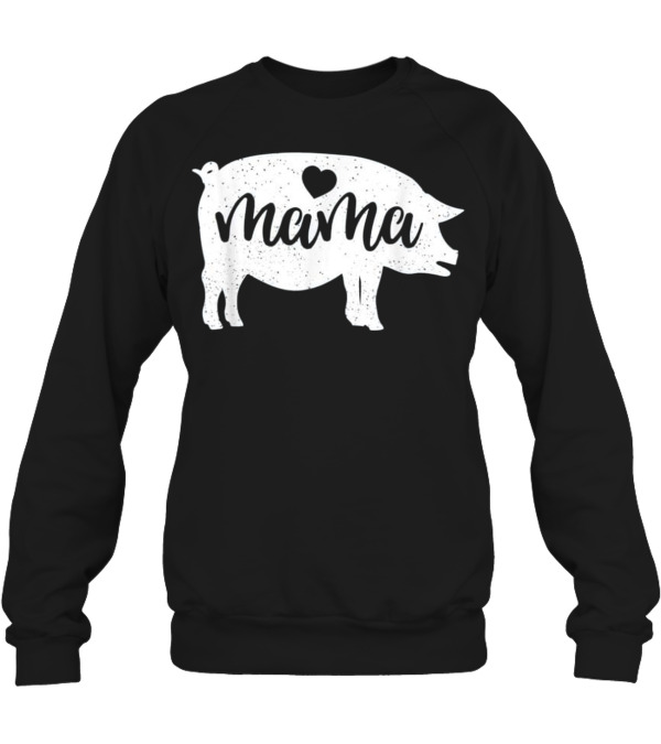 Pig Mothers Day Mama Farm Mom Love Crewneck Sweatshirt Pig Mothers Day Mama Farm Mom Love Crewneck Sweatshirt