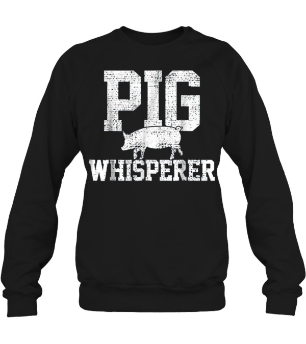 Pig Whisperer Farmer Farm T Crewneck Sweatshirt Pig Whisperer Farmer Farm T Crewneck Sweatshirt