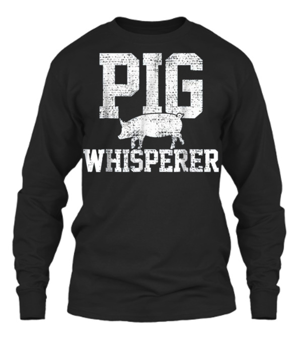 Pig Whisperer Farmer Farm T Unisex Long Sleeve Pig Whisperer Farmer Farm T Unisex Long Sleeve