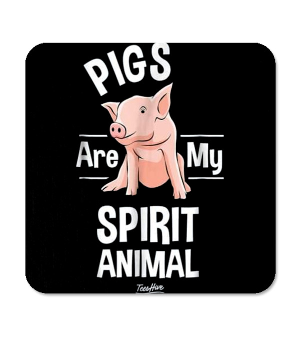 Pigs Are My Spirit Animal...Coaster Pigs Are My Spirit Animal...Coaster