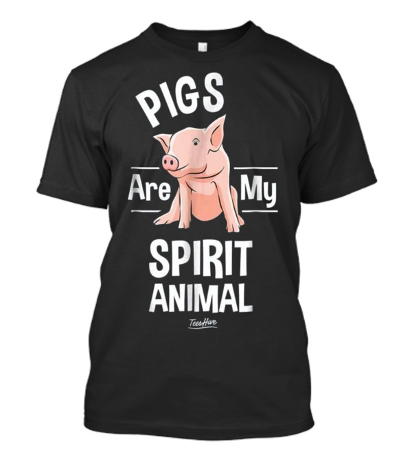 Pigs Are My Spirit Animal...T-Shirt Pigs Are My Spirit Animal...T-Shirt