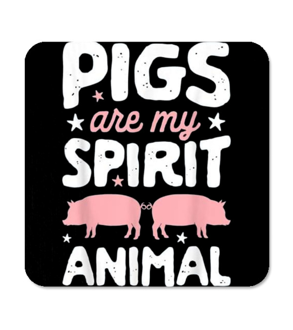 Pigs Are My Spirit Animal...Coaster Pigs Are My Spirit Animal...Coaster