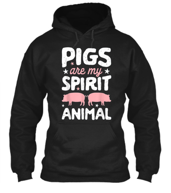Pigs Are My Spirit Animal...Hoodie Pigs Are My Spirit Animal...Hoodie