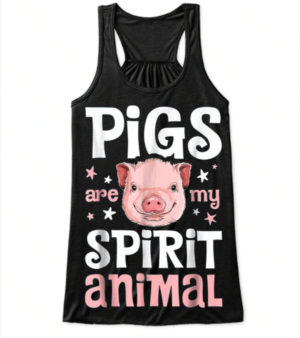 Pigs Are My Spirit Animal...Flowy Tank Top Pigs Are My Spirit Animal...Flowy Tank Top