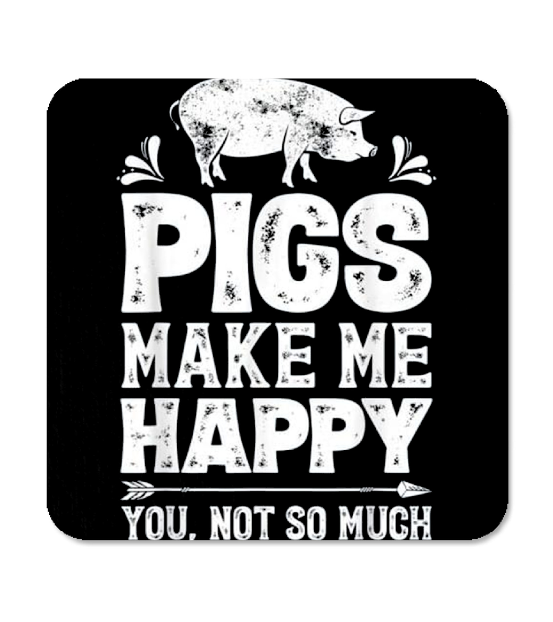 Pigs Make Me Happy T Funny Pig Farm Far Coaster