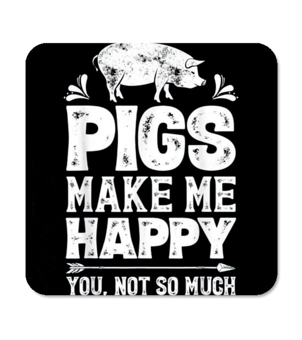Pigs Make Me Happy T Funn...Coaster Pigs Make Me Happy T Funn...Coaster