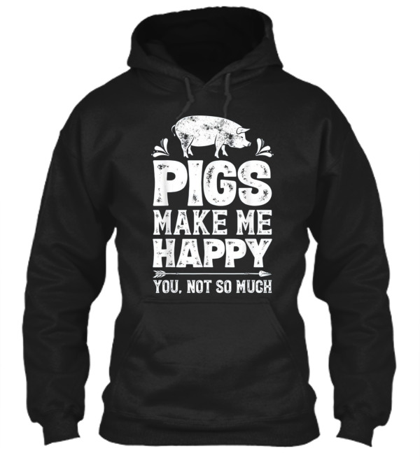 Pigs Make Me Happy T Funny Pig Farm Far Hoodie Pigs Make Me Happy T Funny Pig Farm Far Hoodie