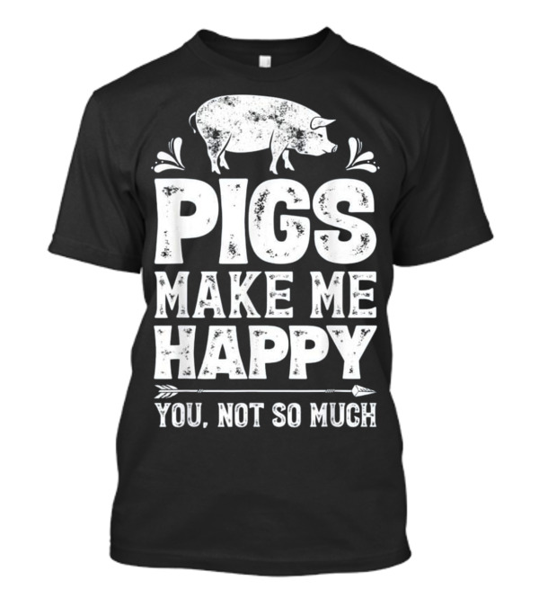 Pigs Make Me Happy T Funn...T-Shirt Pigs Make Me Happy T Funn...T-Shirt