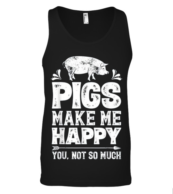 Pigs Make Me Happy T Funny Pig Farm Far Tank Top Pigs Make Me Happy T Funny Pig Farm Far Tank Top