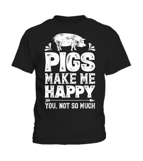 Pigs Make Me Happy T Funny Pig Farm Far Toddler T-Shirt Pigs Make Me Happy T Funny Pig Farm Far Toddler T-Shirt