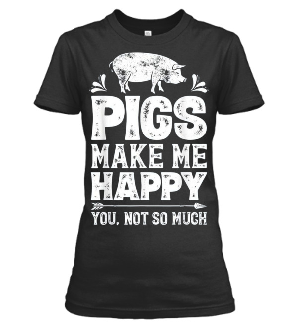 Pigs Make Me Happy T Funny Pig Farm Far Womens T-Shirt Pigs Make Me Happy T Funny Pig Farm Far Womens T-Shirt