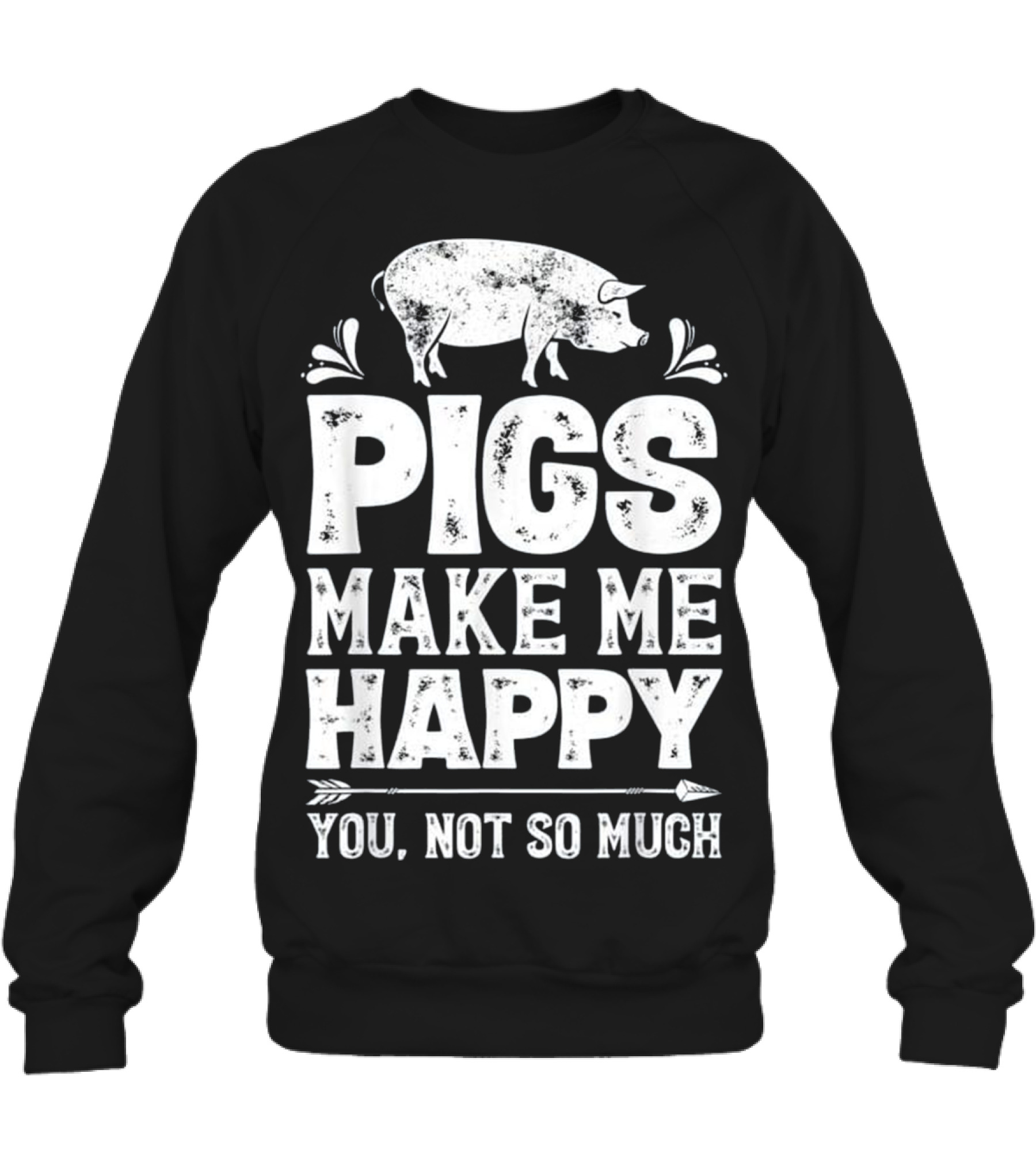 Pigs Make Me Happy T Funn...Crewneck Sweatshirt 