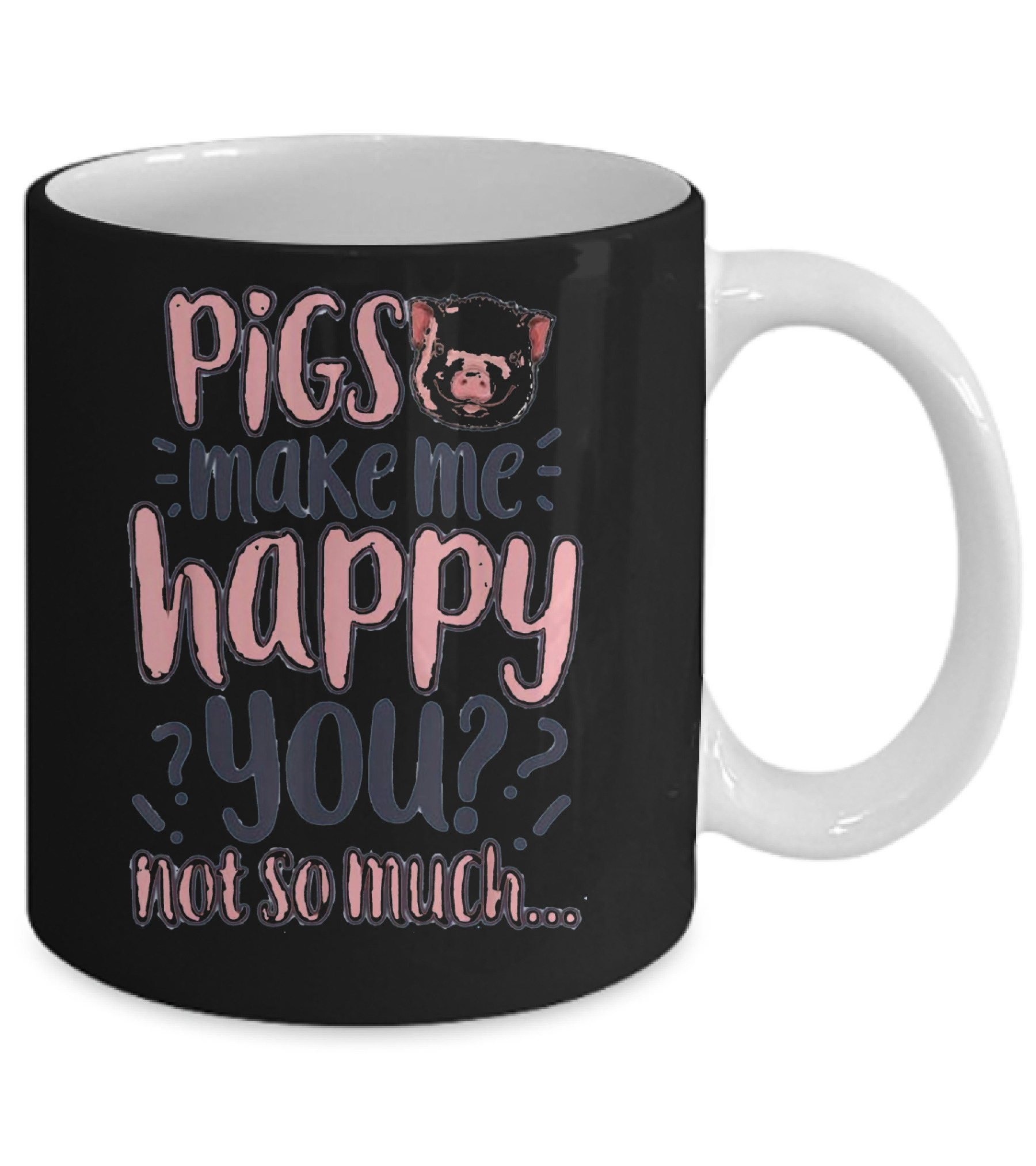 Pigs Make Me Happy You Not So Much T shir Mug