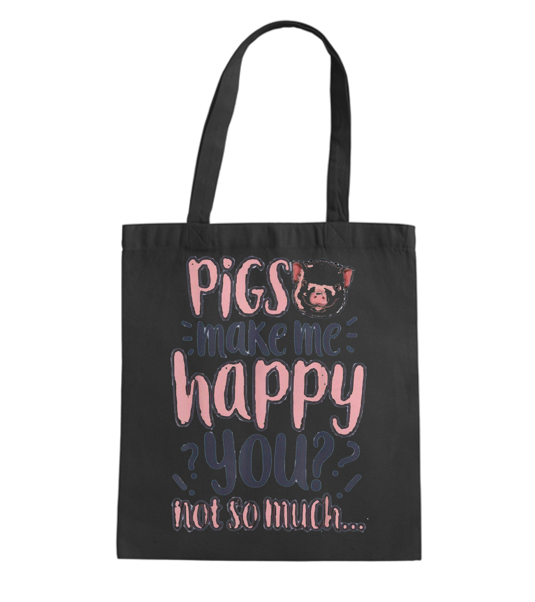 Pigs Make Me Happy You Not So Much T shir Tote Bag