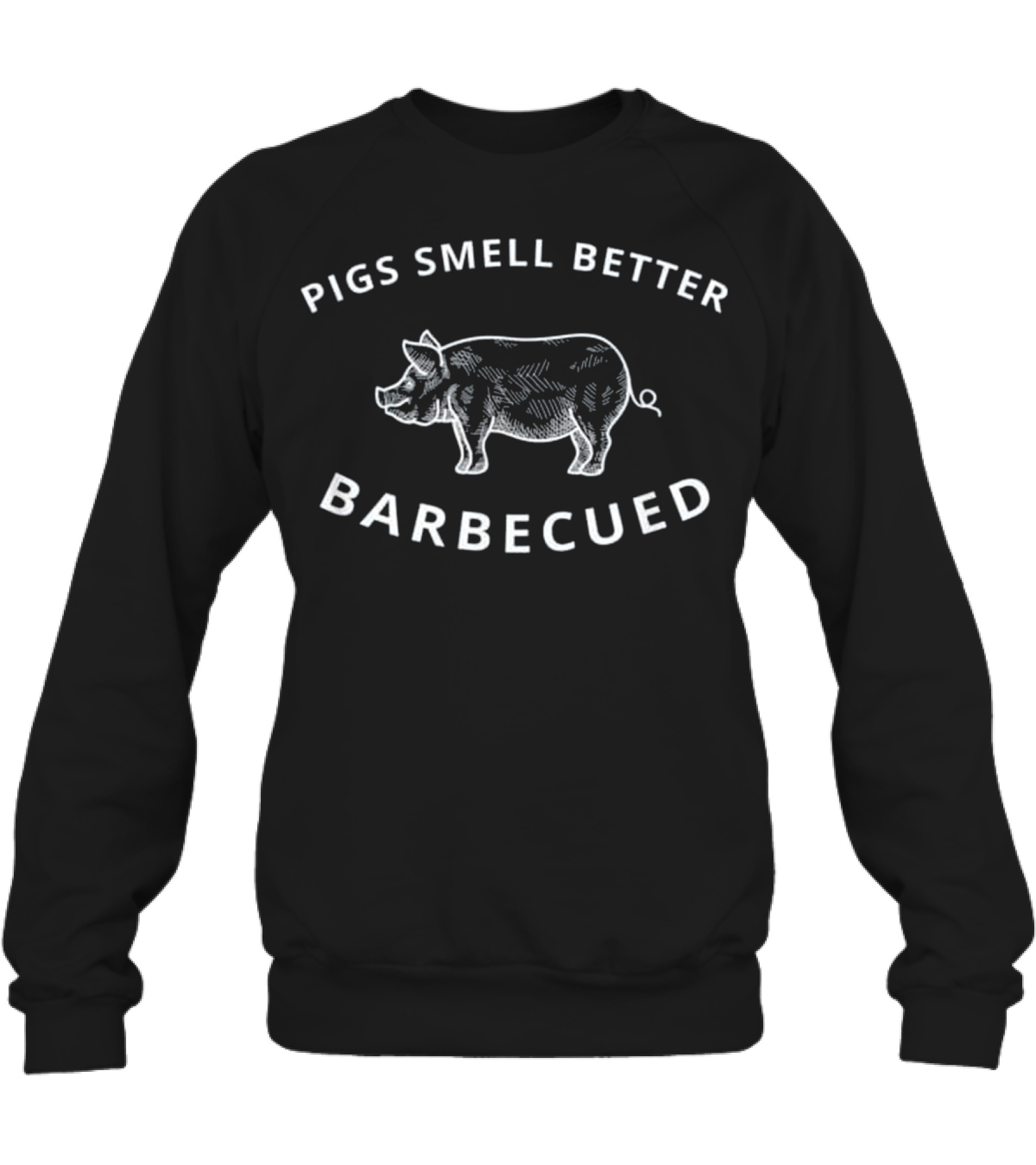 Pigs Smell Better Barbecu...Crewneck Sweatshirt Pigs Smell Better Barbecu...Crewneck Sweatshirt