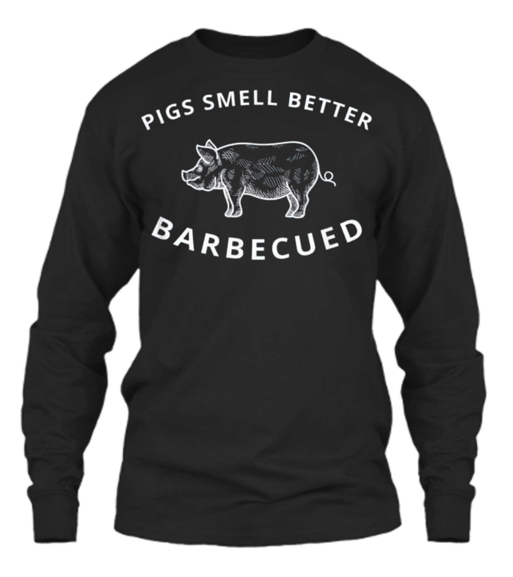 Pigs Smell Better Barbecued BBQ Grillin Unisex Long Sleeve Pigs Smell Better Barbecued BBQ Grillin Unisex Long Sleeve