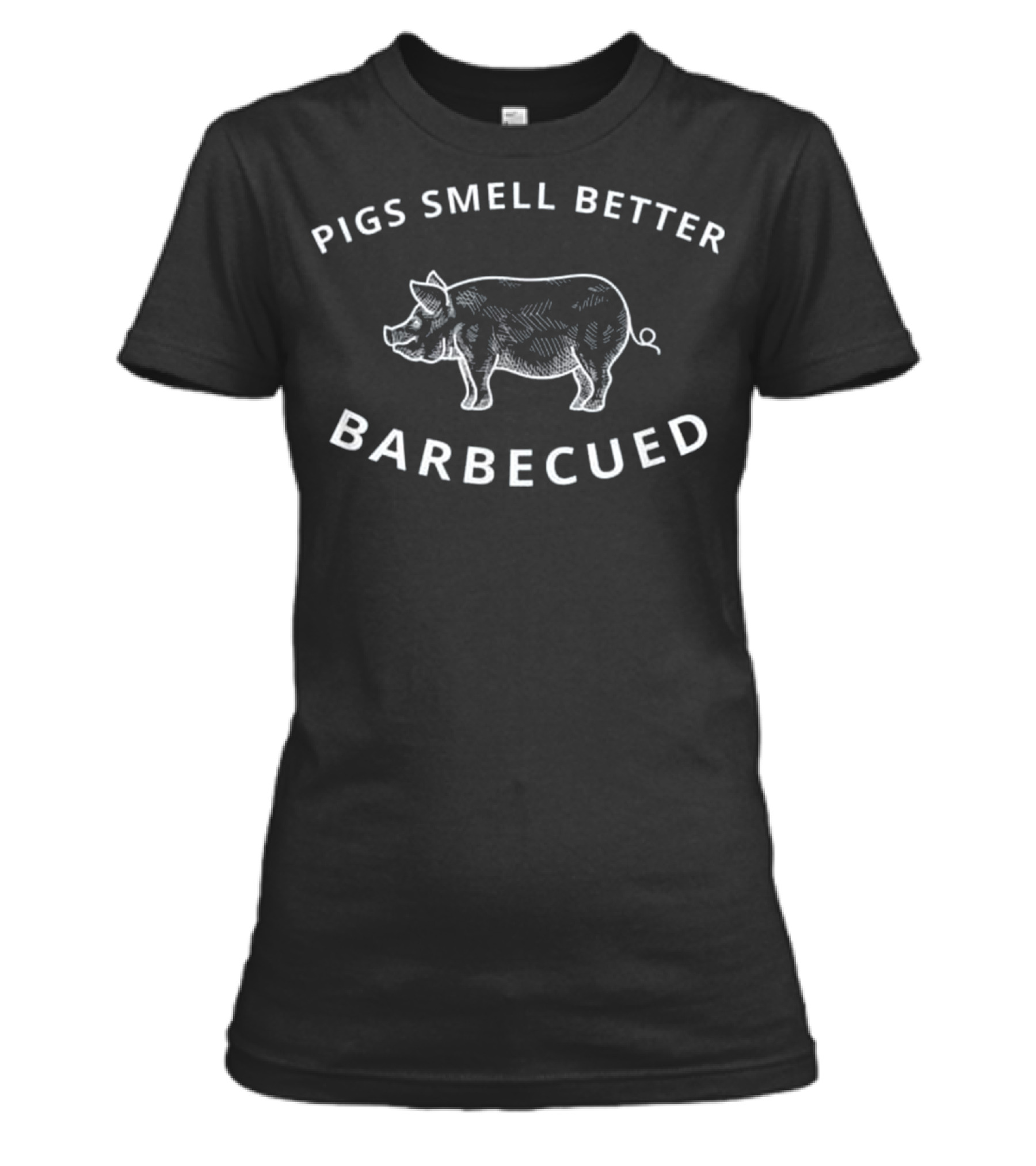 Pigs Smell Better Barbecued BBQ Grillin Womens T-Shirt Pigs Smell Better Barbecued BBQ Grillin Womens T-Shirt