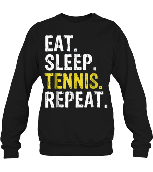 Eat Sleep Tennis Repeat G...Crewneck Sweatshirt Eat Sleep Tennis Repeat G...Crewneck Sweatshirt
