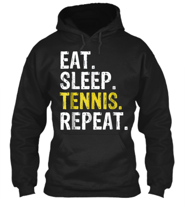 Eat Sleep Tennis Repeat G...Hoodie Eat Sleep Tennis Repeat G...Hoodie