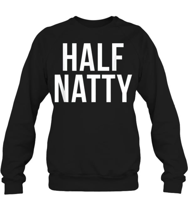 Half Natty Funny Fitness Gym Crewneck Sweatshirt