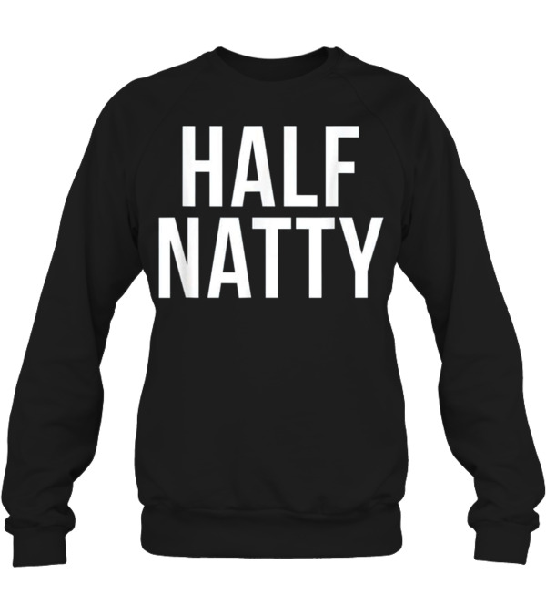 Half Natty Funny Fitness Gym Crewneck Sweatshirt Half Natty Funny Fitness Gym Crewneck Sweatshirt