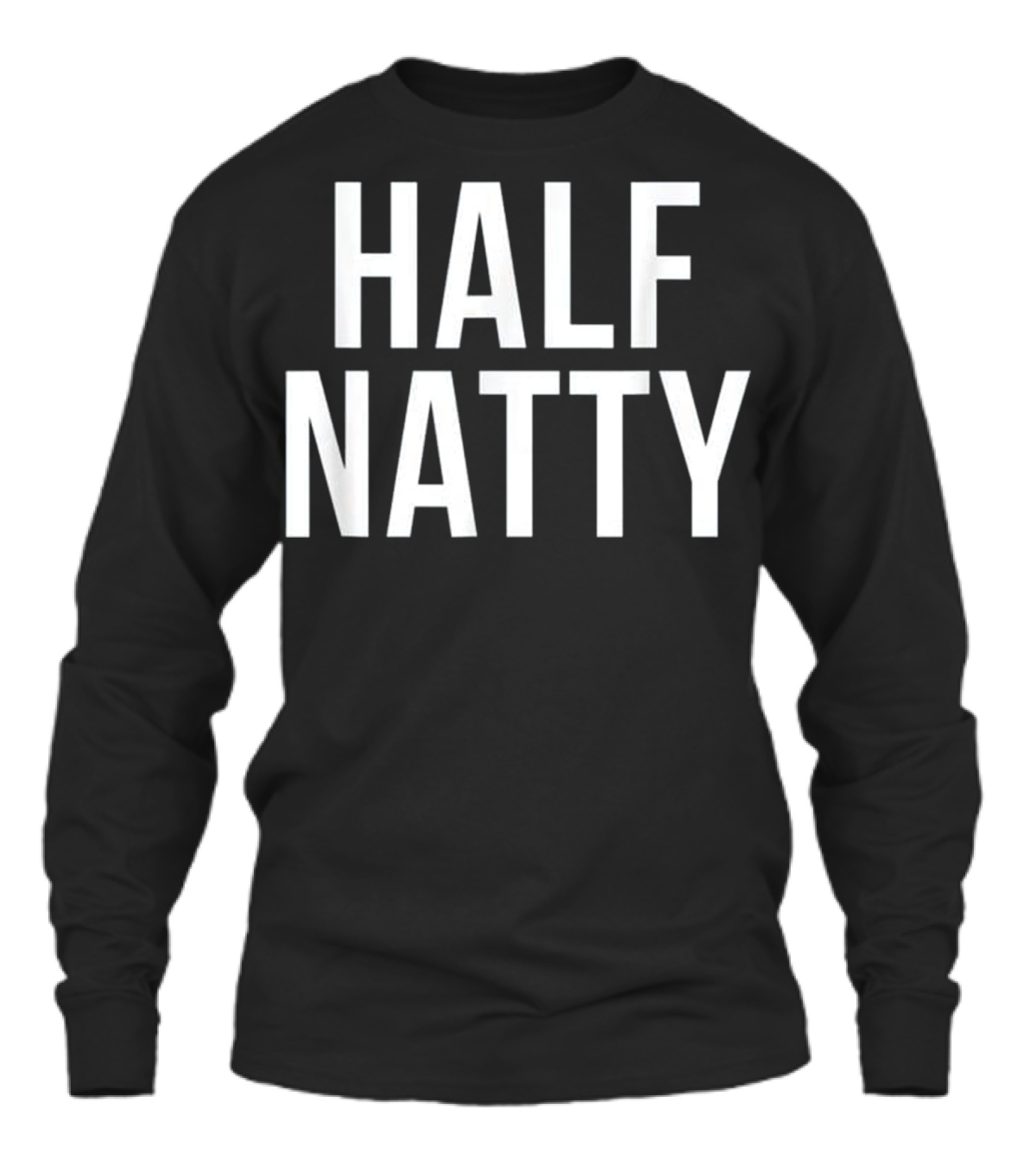 Half Natty Funny Fitness Gym Unisex Long Sleeve