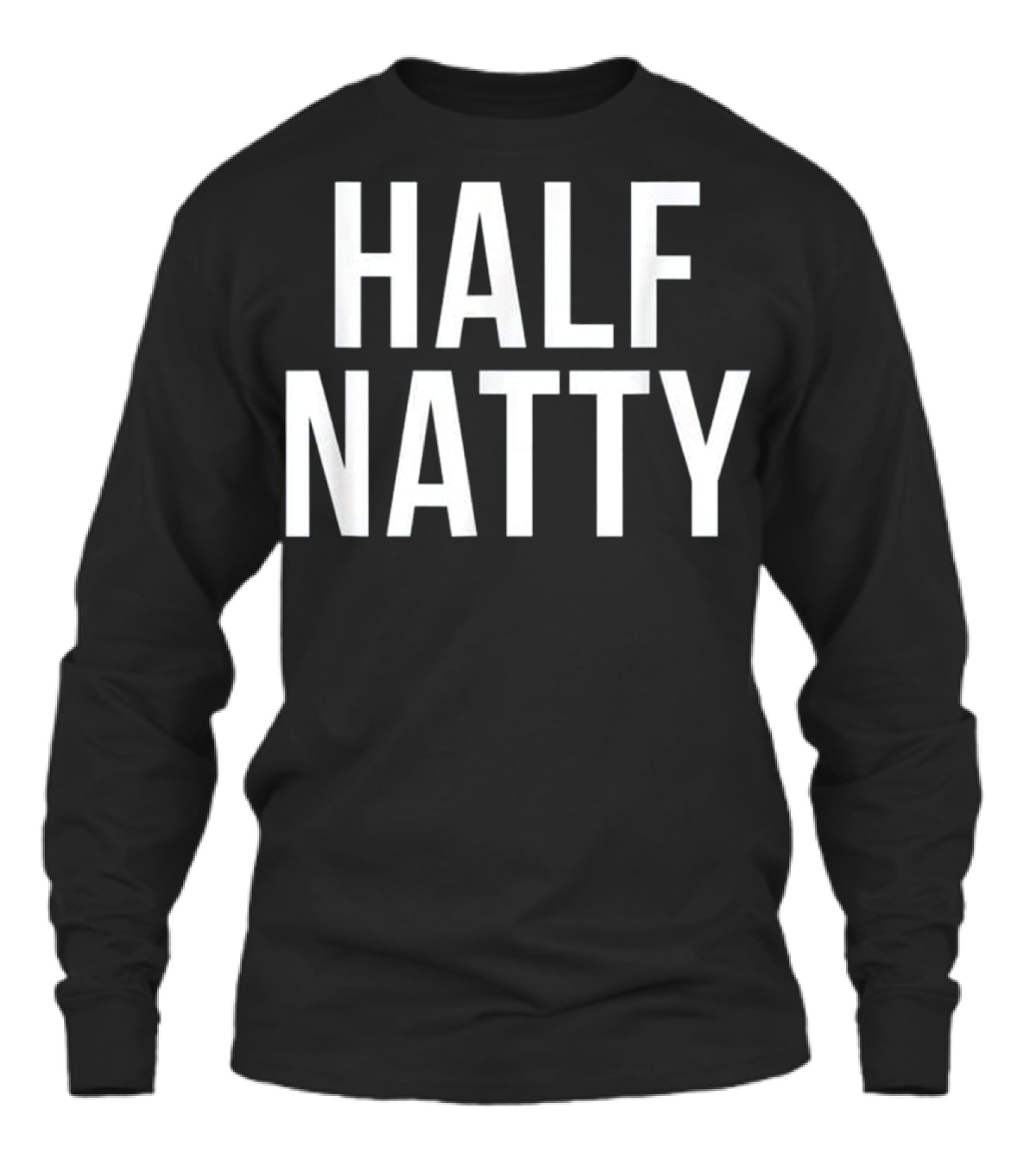 Half Natty Funny Fitness Gym Unisex Long Sleeve Half Natty Funny Fitness Gym Unisex Long Sleeve