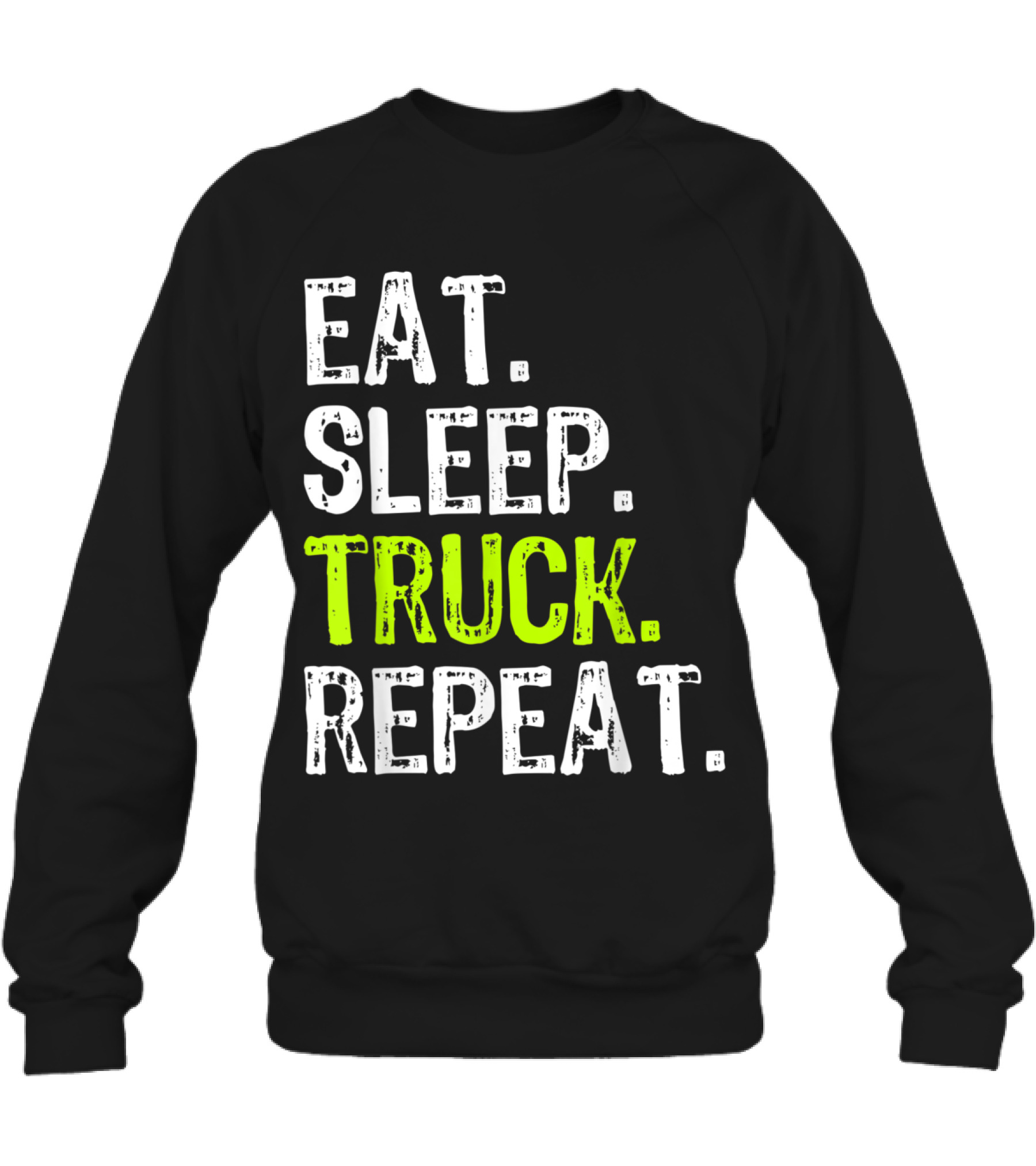 Eat Sleep Truck Repeat Tr...Crewneck Sweatshirt Eat Sleep Truck Repeat Tr...Crewneck Sweatshirt