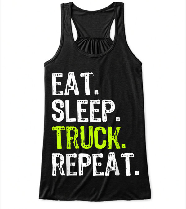 Eat Sleep Truck Repeat Tr...Flowy Tank Top Eat Sleep Truck Repeat Tr...Flowy Tank Top