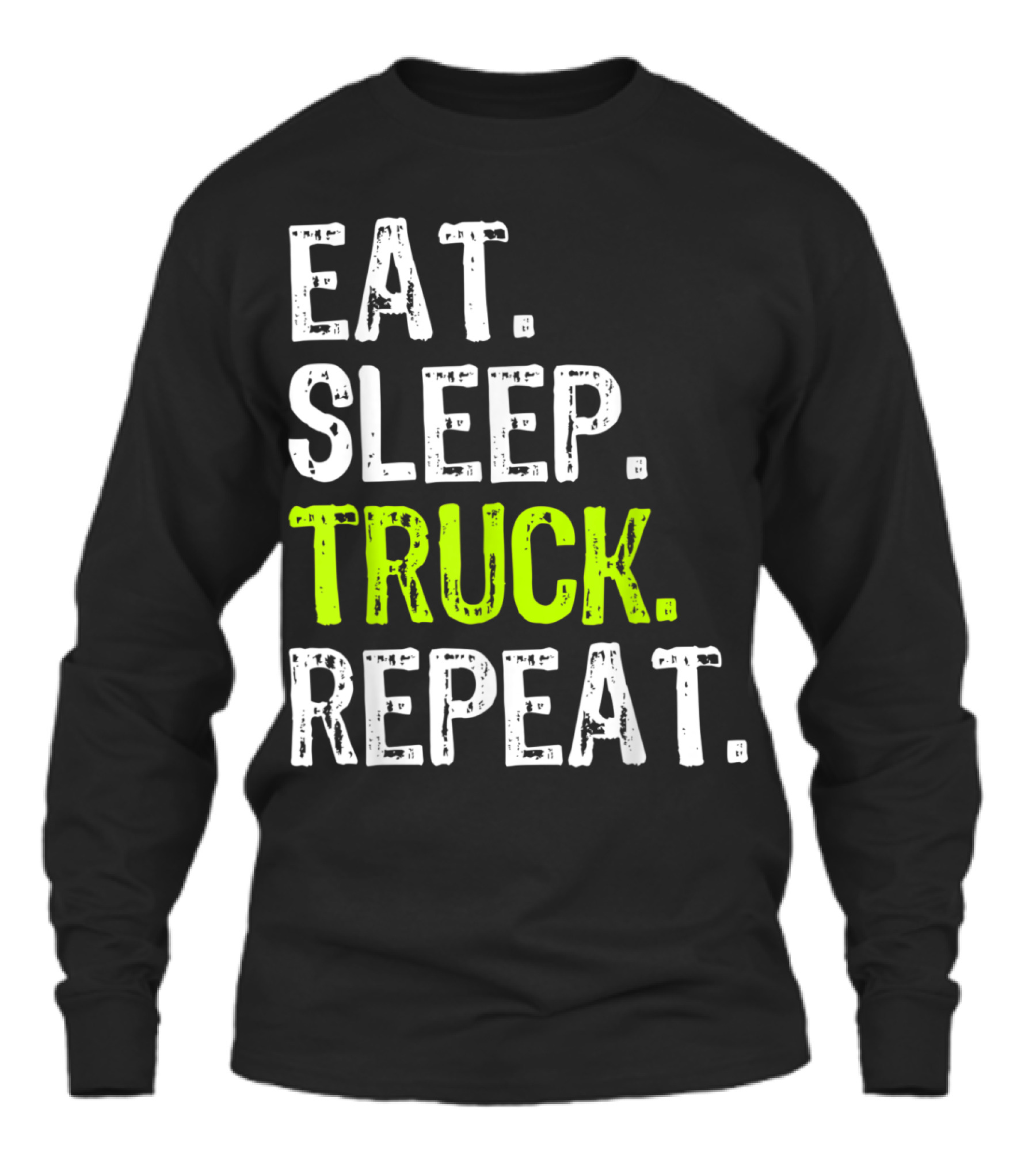 Eat Sleep Truck Repeat Trucker Driver Fun Unisex Long Sleeve