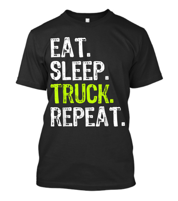 Eat Sleep Truck Repeat Tr...T-Shirt Eat Sleep Truck Repeat Tr...T-Shirt