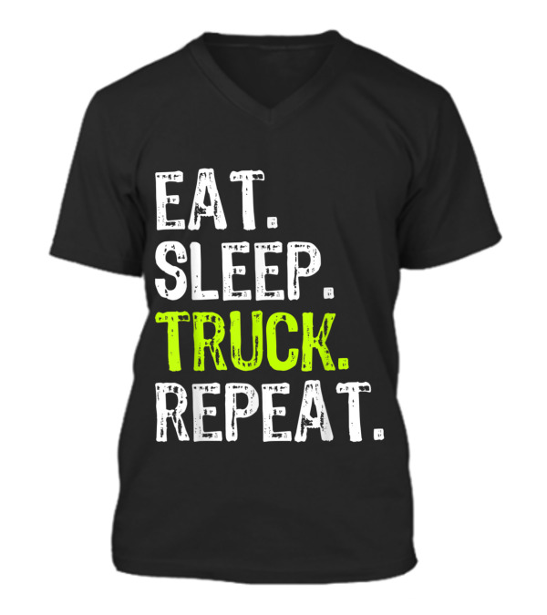 Eat Sleep Truck Repeat Tr...V-Neck Unisex T-Shirt Eat Sleep Truck Repeat Tr...V-Neck Unisex T-Shirt